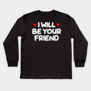 i will be your friend 7 Kids Long Sleeve T-Shirt